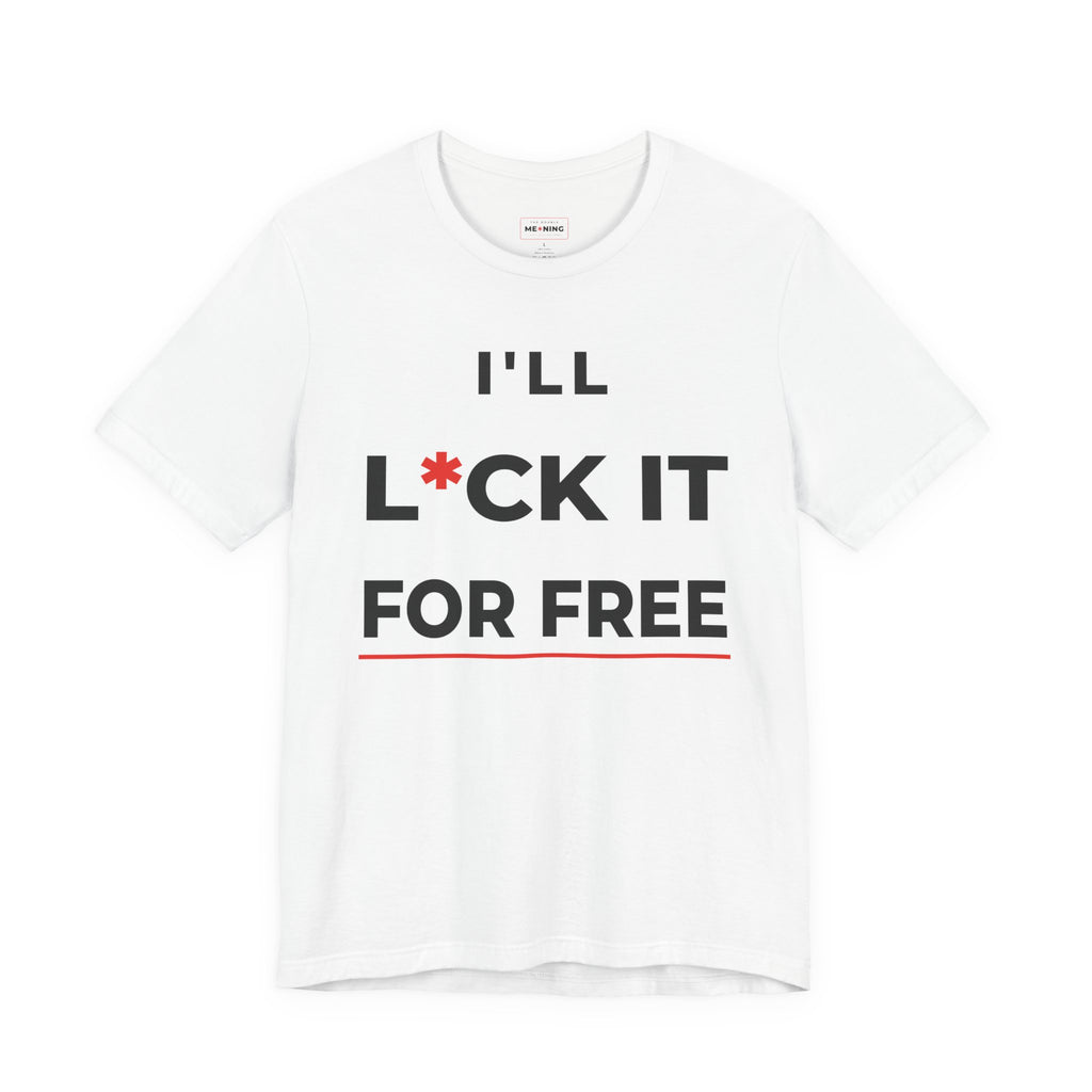 I'll L*CK It For Free Tee — Funny Innuendo Double-Meaning T-Shirt - White