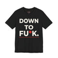 Down To FU*K Tee - Funny Rude Innuendo Double-Meaning T-Shirt - Black