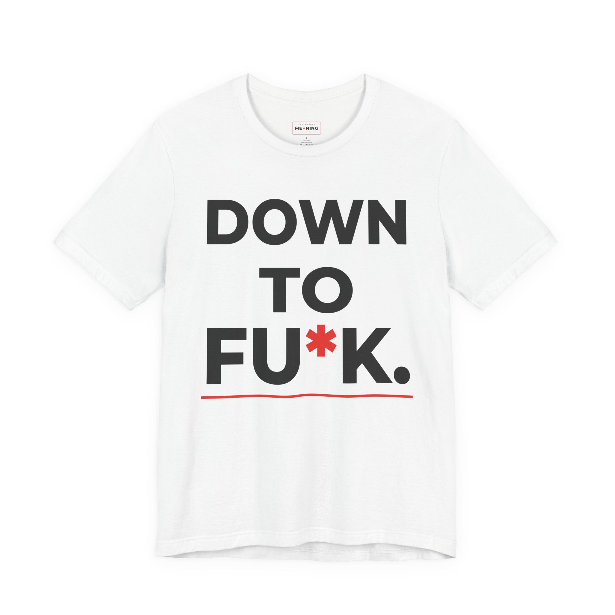Down To FU*K Tee - Funny Rude Innuendo Double-Meaning T-Shirt - White