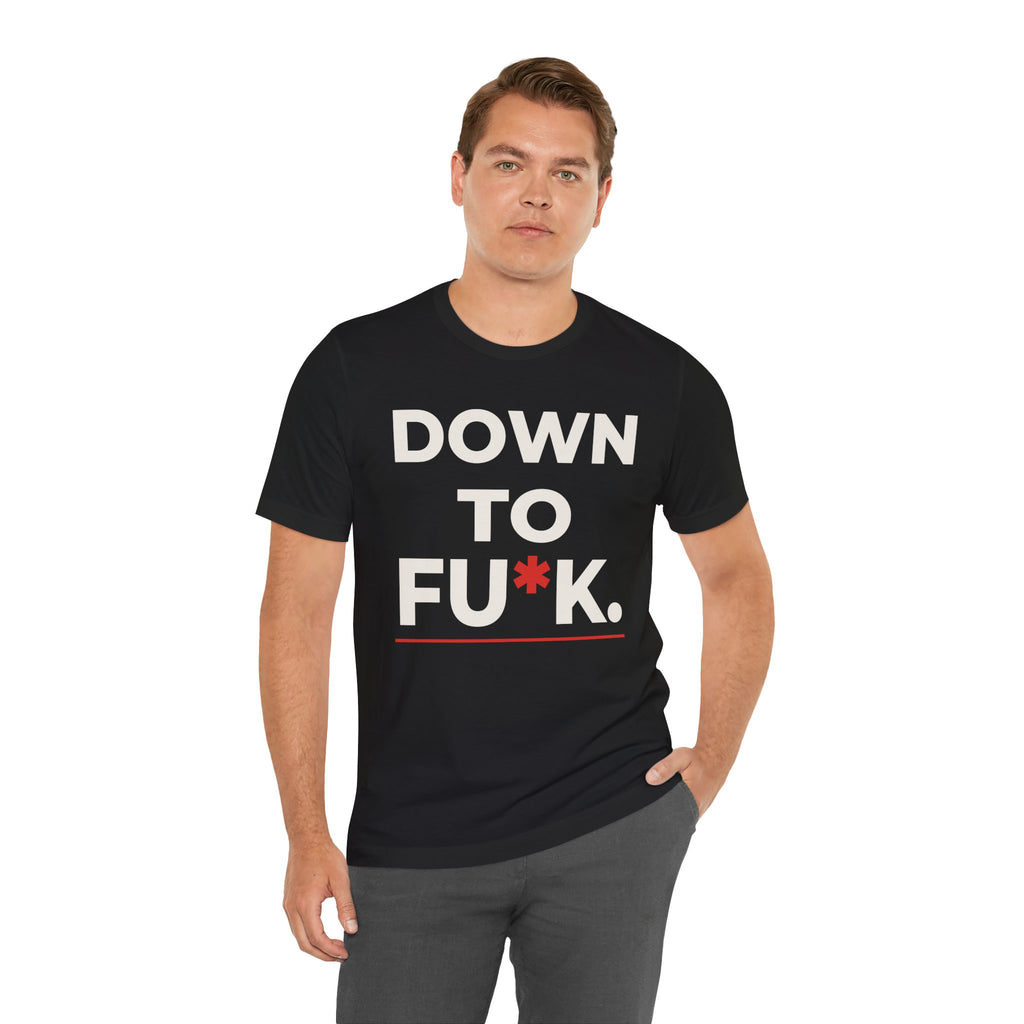 Down To FU*K Tee - Funny Rude Innuendo Double-Meaning T-Shirt - Black