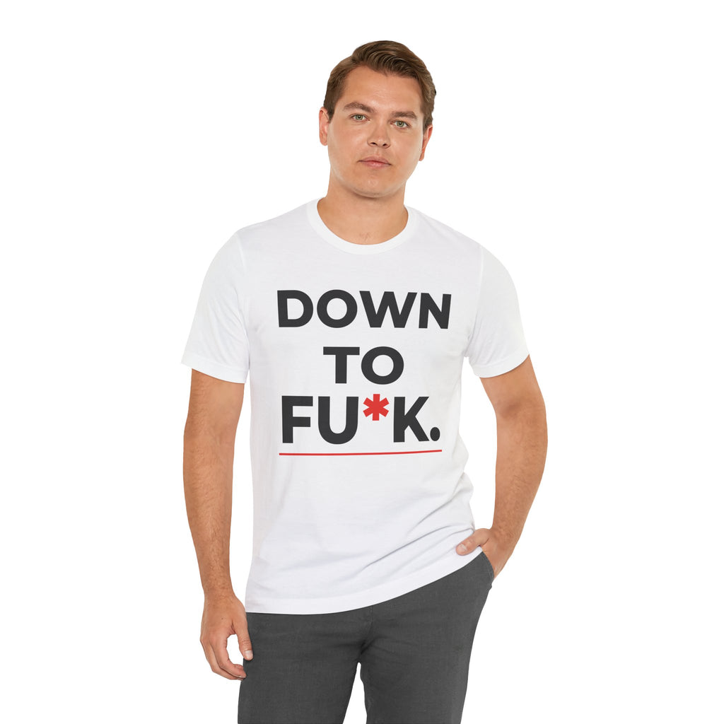 Down To FU*K Tee - Funny Rude Innuendo Double-Meaning T-Shirt - White
